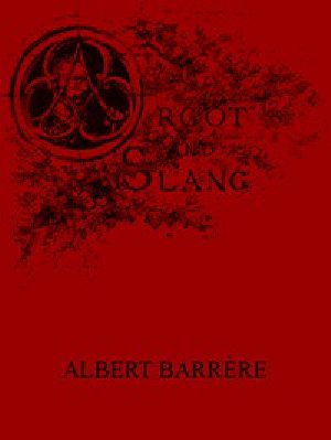 [Gutenberg 50354] • Argot and Slang / A New French and English Dictionary of the Cant Words, Quaint Expressions, Slang Terms and Flash Phrases Used in the High and Low Life of Old and New Paris